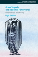 Greek Tragedy and Modernist Performance: Hellenism as Theatricality 1399511092 Book Cover