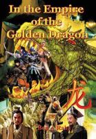 In the Empire of the Golden Dragon 1467081671 Book Cover