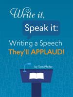 Write it, Speak it: Writing a Speech They?ll APPLAUD! 0997458712 Book Cover