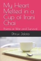 My Heart Melted in a Cup of Irani Chai: Poems of War and Survival B0GTF78337 Book Cover