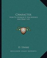 Character: How To Develop It For Business And Daily Life 1162897279 Book Cover