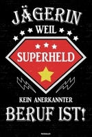 J�gerin weil Superheld kein anerkannter Beruf ist! Notizbuch: J�gerin Journal DIN A5 liniert 120 Seiten Geschenk 1677228431 Book Cover