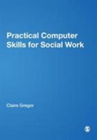 Practical Computer Skills for Social Work 1844450600 Book Cover