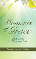 Moments of Grace: Short Stories to Warm Your Soul 1982278846 Book Cover