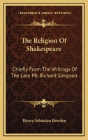 The Religion of Shakespeare Chiefly from the Writings of the Late Mr. Richard Simpson, M.A 1019052163 Book Cover