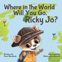 Where in the World Will You Go Ricky Jo?: Little Pup Explores the Great Big World 0996414843 Book Cover