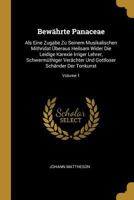 Bew�hrte Panaceae: Als Eine Zugabe Zu Seinem Musikalischen Mithridat �beraus Heilsam Wider Die Leidige Karexie Irriger Lehrer, Schwerm�thiger Ver�chter Und Gottloser Sch�nder Der Tonkunst; Volume 1 0274734818 Book Cover