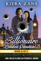 A Billionaire London Vacation 2 (A Billionaire London Vacation Serial - Her Billionaire Boyfriend Series) 0692676600 Book Cover