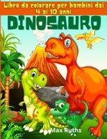 Dinosauro Libro da colorare per bambini dai 4 ai 10 anni: Fantastico libro da colorare di dinosauri per bambini 3-8 anni, 6-8 anni, grande regalo per ragazzi e ragazze di 4-8 anni 100891505X Book Cover