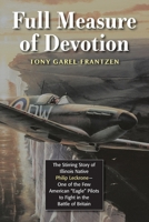 Full Measure of Devotion: The Stirring Story of Illinois Native Philip Leckrone - One of the Few American "Eagle" Pilots to Fight in the Battle of Britain 1555719759 Book Cover