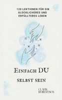 Einfach DU selbst sein: 120 Lektionen für ein glücklicheres und erfüllteres Leben (Etiquette) (German Edition) B0F2JCJLBB Book Cover