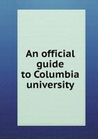 An Official Guide to Columbia University 1017729085 Book Cover