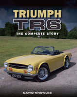 Triumph TR6: The Complete Story 178500137X Book Cover