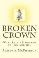 Broken Crown: What Really Happened to Jack and Jill 1986277607 Book Cover