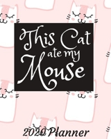 This Cat Ate My Mouse: 2020 Weekly and Monthly Planner: Jan 1, 2020 to Dec 31, 2020. Cat Themed Planner - Simple With Lots of Space to Write In. Suitable as Diary, Organizer, Planer 1674842139 Book Cover