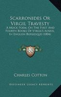 Scarronides Or Virgil Travesty: A Mock Poem, On The First And Fourth Books Of Virgil's Aeneis, In English Burlesque 1164847554 Book Cover