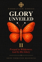 Glory Unveiled: Forged in Wilderness, Led by His Glory (Formation Series) B0HJMCMRHD Book Cover