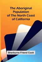 The Aboriginal Population of the North Coast of California 9362997363 Book Cover
