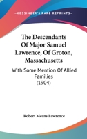 The Descendants of Major Samuel Lawrence of Groton, Massachusetts 1016317735 Book Cover