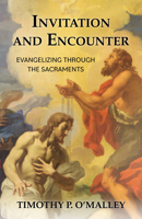 Invitation and Encounter: Evangelizing Through the Sacraments 1681927772 Book Cover