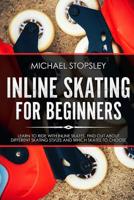 Inline Skating For Beginners: Learn to Ride with Inline Skates, Find Out About Different Skating Styles and Which Skates to Choose 1720349592 Book Cover
