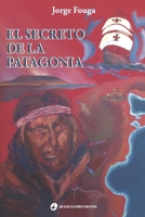 El secreto de la patagonia: Adentrándose en la historia 9870815960 Book Cover
