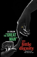 The "Great Man" with little dignity: Hating the one who saved my life B0H9M82T2T Book Cover