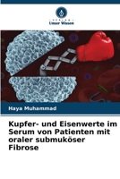 Kupfer- und Eisenwerte im Serum von Patienten mit oraler submuköser Fibrose 6205852284 Book Cover