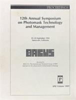 12th Annual Symposium on Photomask Technology and Management: 23-24 September 1992 Sunnyvale, California (Proceedings of Spie) 0819410098 Book Cover