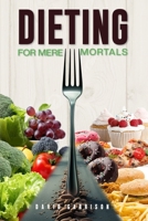 Dieting For Mere Mortals 1917636881 Book Cover