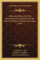 Addresses Delivered At The Reconstruction Conference Of The National Popular Government League 1166436322 Book Cover