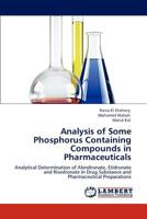 Analysis of Some Phosphorus Containing Compounds in Pharmaceuticals: Analytical Determination of Alendronate, Etidronate and Risedronate in Drug Substance and Pharmaceutical Preparations 3848422751 Book Cover