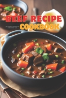 Beef Recipe Cookbook: From restaurant to office or party and at home with ease, some secret tips on how to cook beef the professional way are mentioned in this book B0CRHPRF75 Book Cover