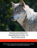 Therianthropy: Shapeshifters in Mythology 1113138513 Book Cover