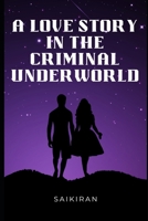 A Love Story in the Criminal Underworld B0BTRX4Y4B Book Cover
