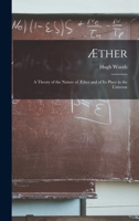 Æther: A Theory of the Nature of Æther and of Its Place in the Universe 1019138947 Book Cover