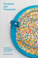 Hundreds and Thousands: A collection of one hundred word stories 1520881983 Book Cover