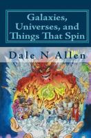 Galaxies, Universes, and Things That Spin 144955380X Book Cover