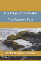 The Edge of the Water: The Future's Past 1089552955 Book Cover