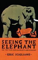 Seeing the Elephant: The Ties That Bind Elephants and Humans 0747574715 Book Cover