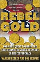 Rebel Gold: One Man's Quest to Crack the Code Behind the Secret Treasure of the Confederacy 0743219694 Book Cover