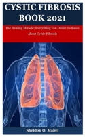 Cystic Fibrosis Book 2021: The Healing Miracle: Everything You Desire To Know About Cystic Fibrosis B08ZDDX6JR Book Cover