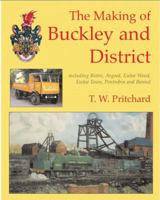 Making of Buckley and District, The 1844940314 Book Cover