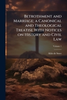 Betrothment and Marriage; a Canonical and Theological Treatise With Notices on History and Civil Law 1025177932 Book Cover