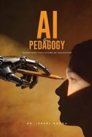 AI and PEDAGOGY: Redefining the Future of Education 1962733416 Book Cover