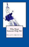 Why Won't Someone Help Me? 149364114X Book Cover