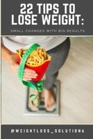 22 Tips to Lose Weight: Small Changes with Big Results B08JMKYX8K Book Cover
