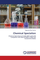 Chemical Speciation: Chemical Speciation of Co(II), Ni(II) and Cu(II) Complexes with MSA & PHEN in DMF and Acetonitrile Media 620251468X Book Cover