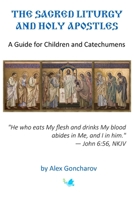 Sacred Liturgy and the Holy Apostles: A Guide for Children and Catechumens B0FCCHS28Q Book Cover