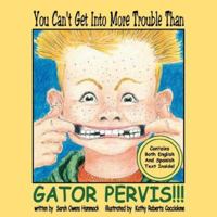 You Can't Get Into More Trouble Than Gator Pervis 0979699444 Book Cover